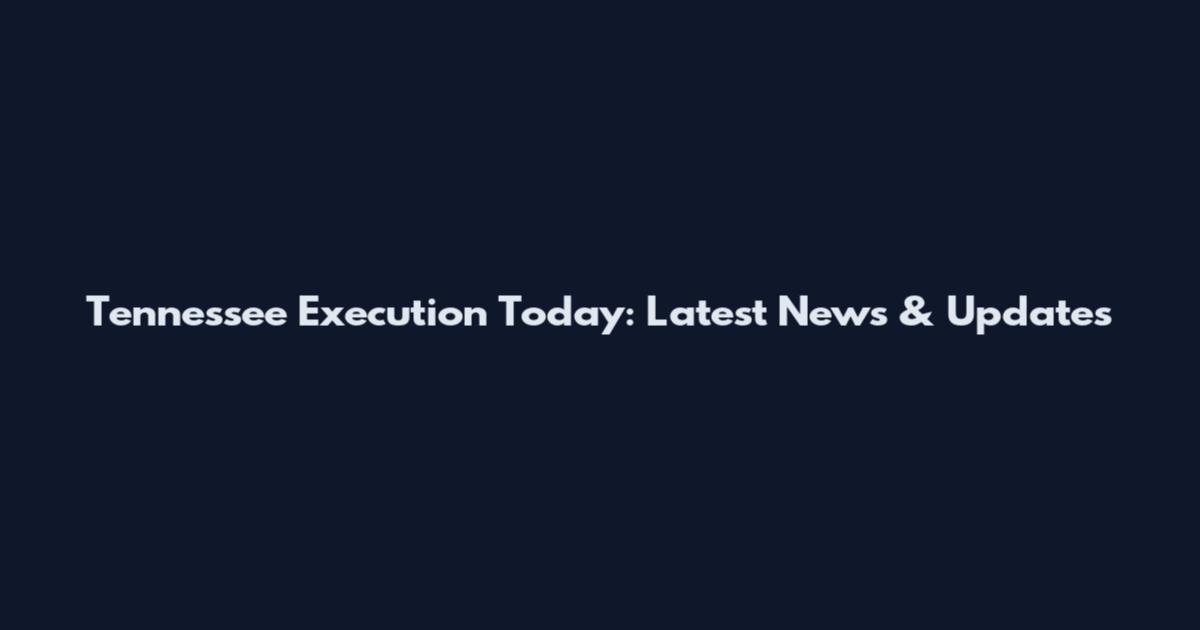 Tennessee Execution Today: Latest News & Updates