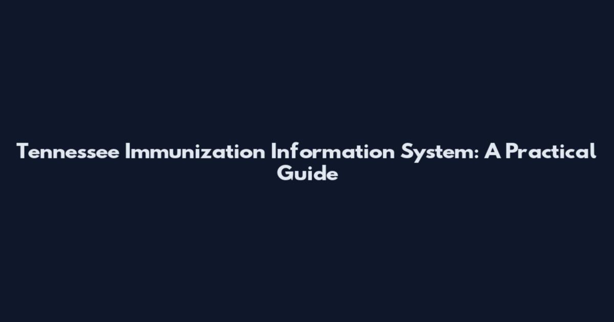Tennessee Immunization Information System: A Practical Guide