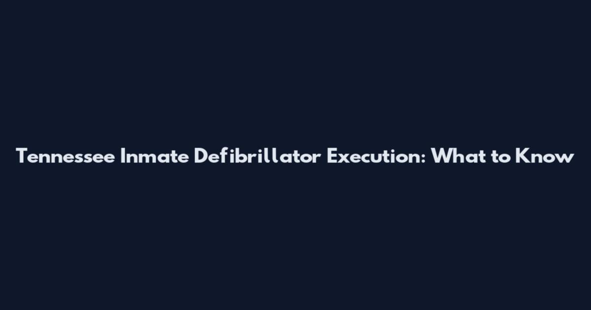 Tennessee Inmate Defibrillator Execution: What to Know