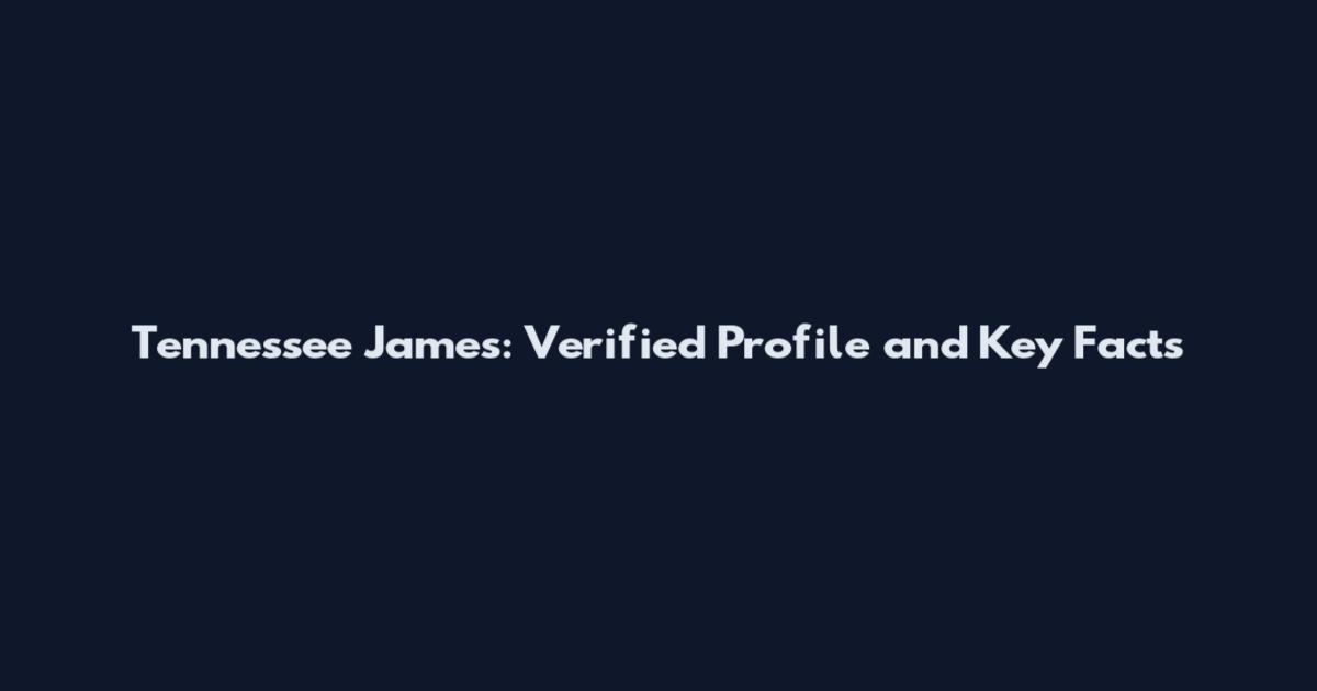 Tennessee James: Verified Profile and Key Facts