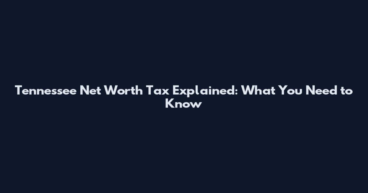 Tennessee Net Worth Tax Explained: What You Need to Know