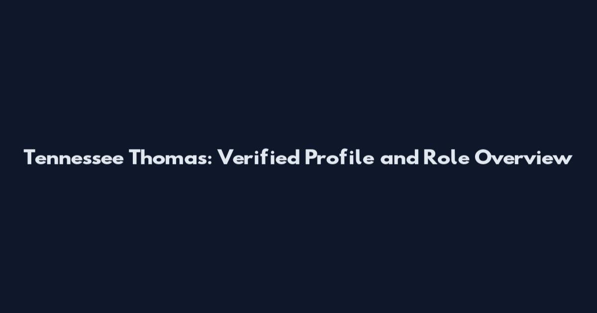 Tennessee Thomas: Verified Profile and Role Overview