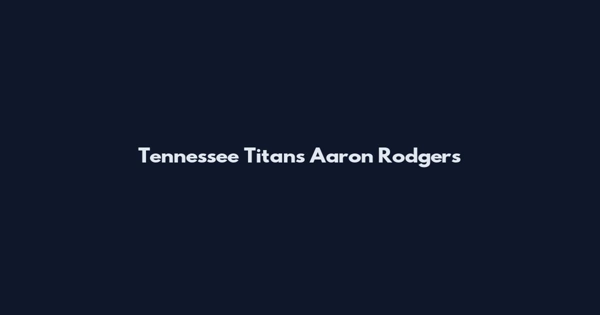 Tennessee Titans Aaron Rodgers
