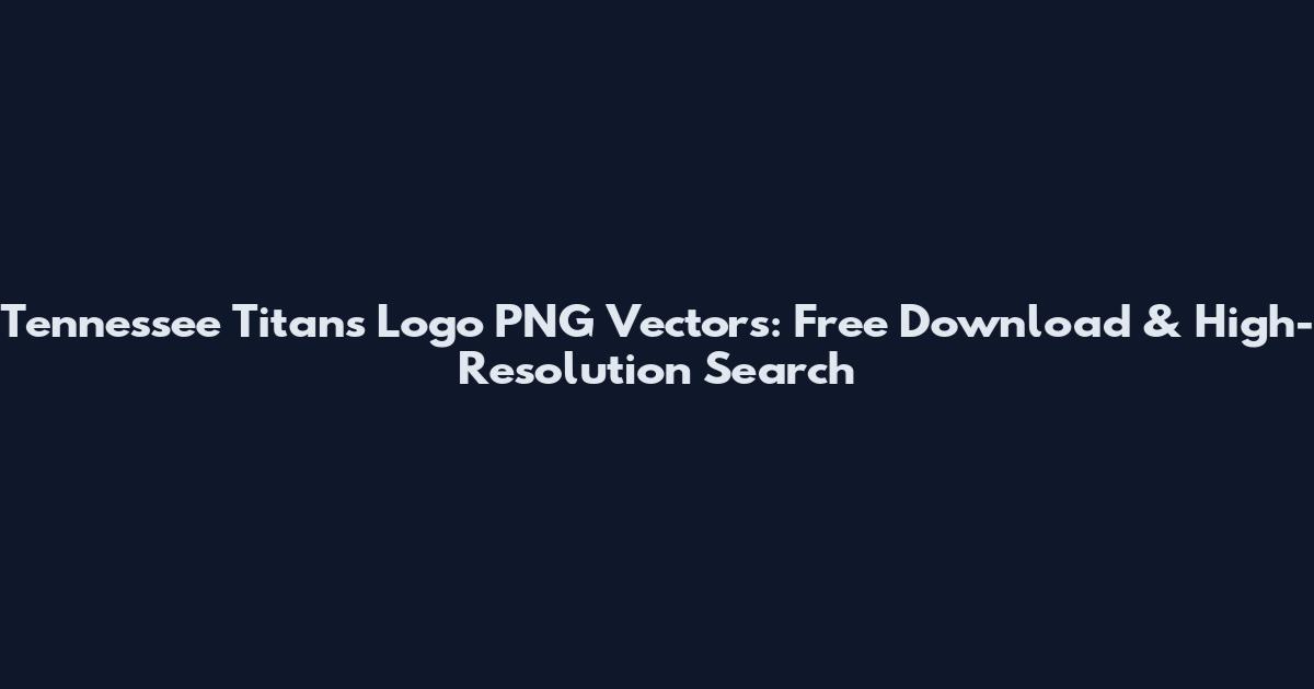 Tennessee Titans Logo PNG Vectors: Free Download & High-Resolution Search