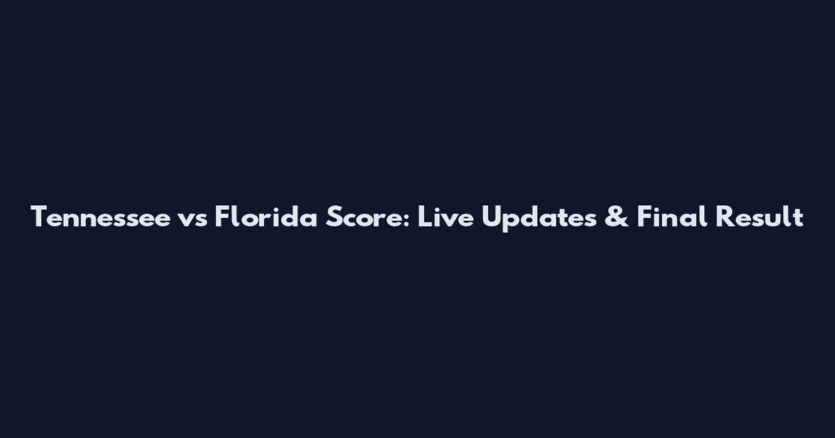 Tennessee vs Florida Score: Live Updates & Final Result