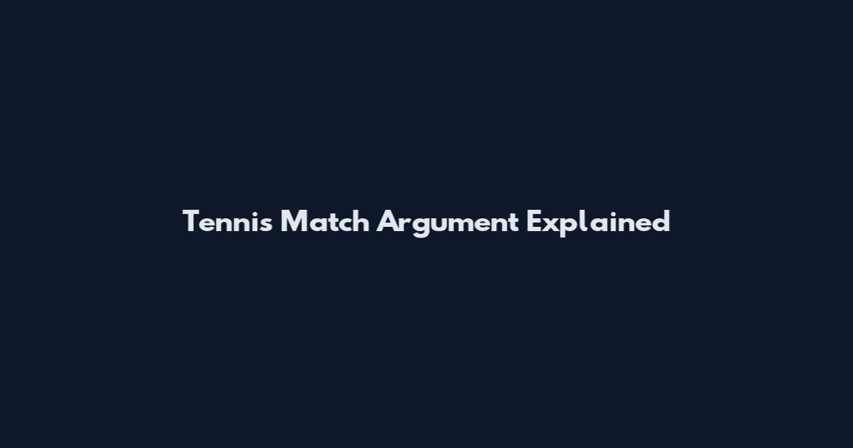 Tennis Match Argument Explained