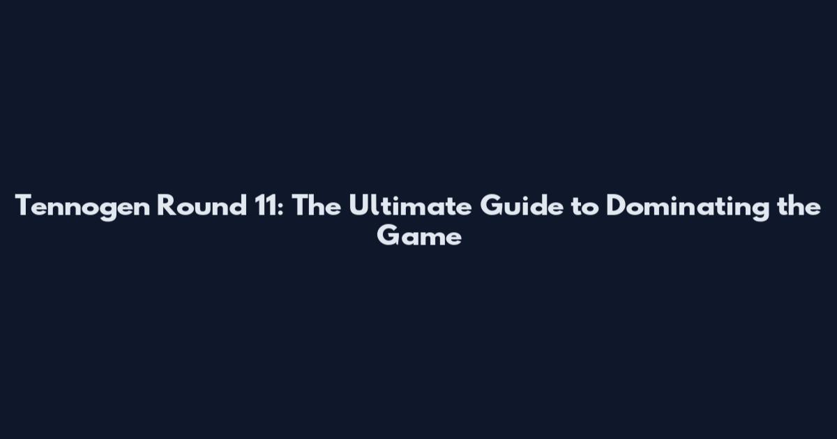 Tennogen Round 11: The Ultimate Guide to Dominating the Game