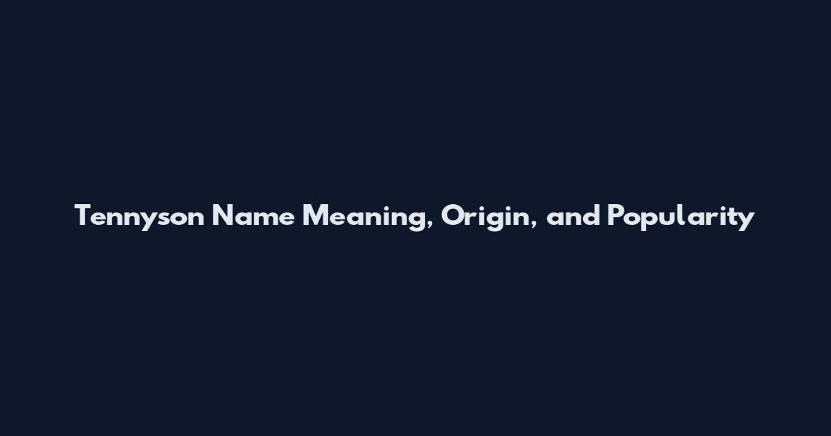 Tennyson Name Meaning, Origin, and Popularity
