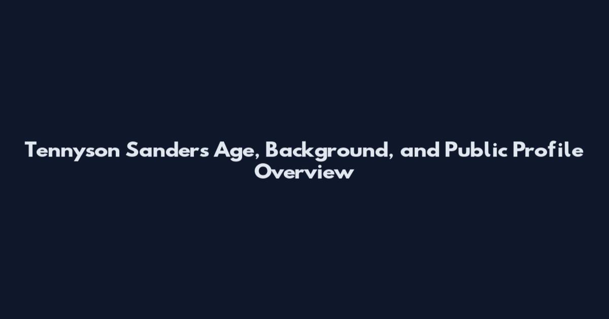 Tennyson Sanders Age, Background, and Public Profile Overview