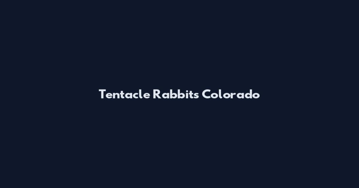 Tentacle Rabbits Colorado