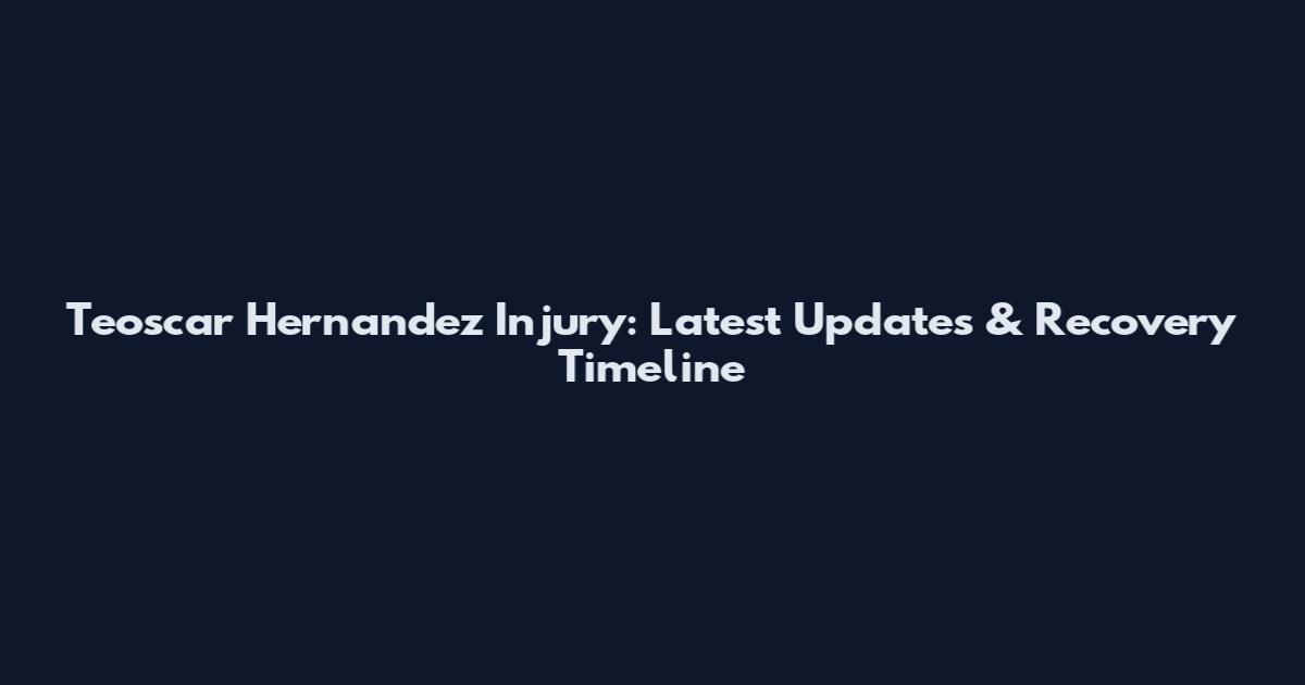 Teoscar Hernandez Injury: Latest Updates & Recovery Timeline