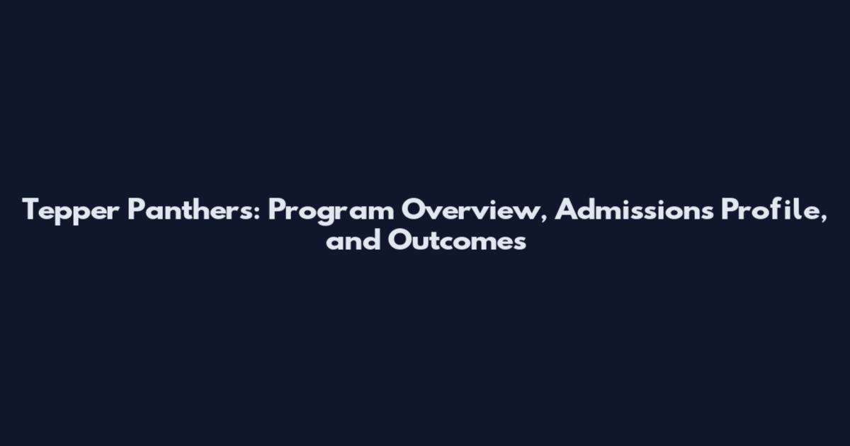 Tepper Panthers: Program Overview, Admissions Profile, and Outcomes