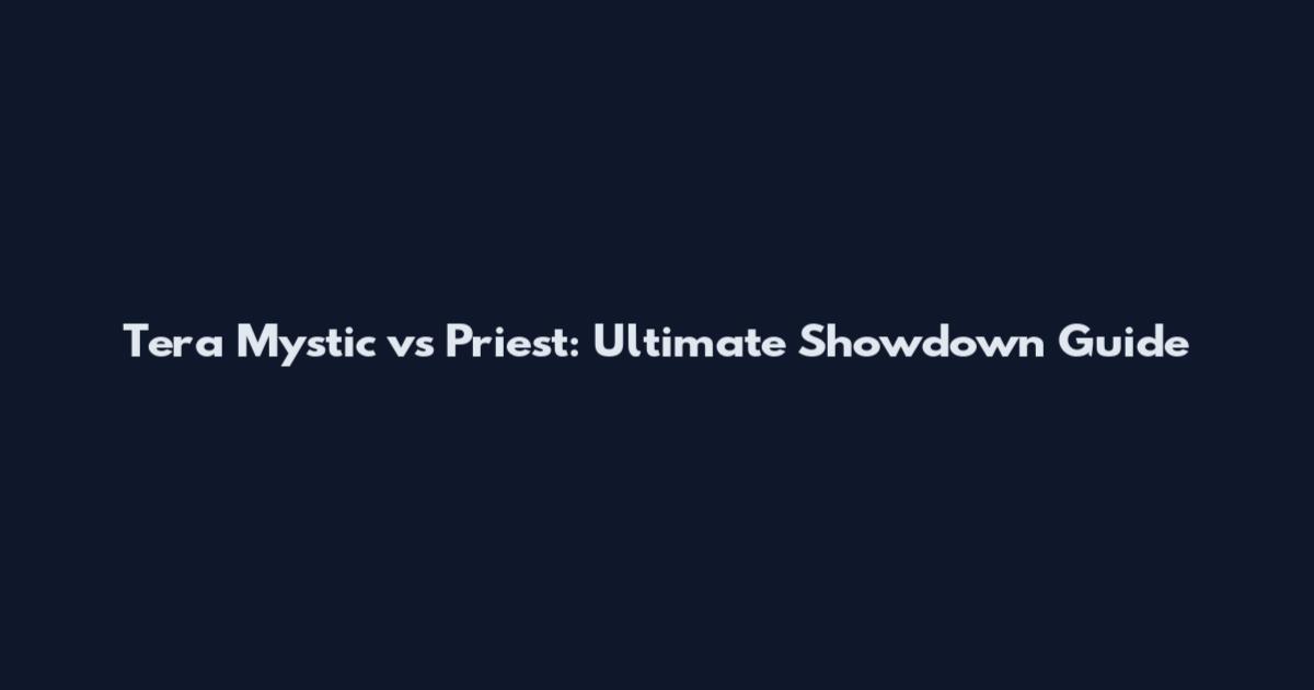 Tera Mystic vs Priest: Ultimate Showdown Guide