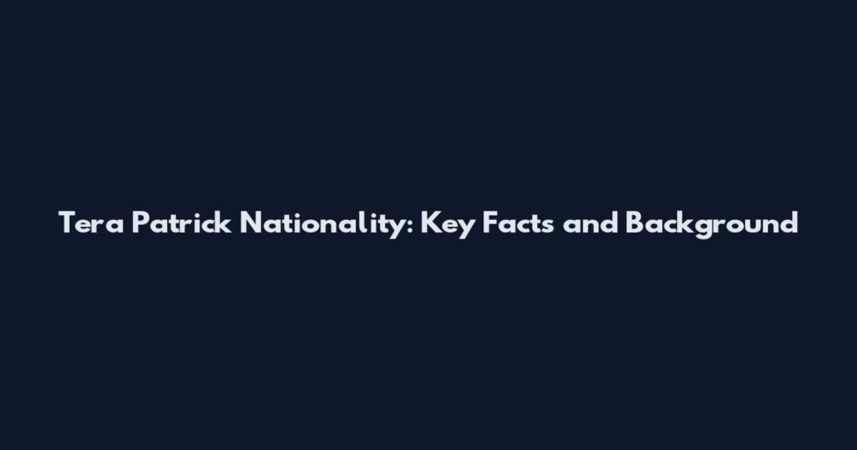 Tera Patrick Nationality: Key Facts and Background
