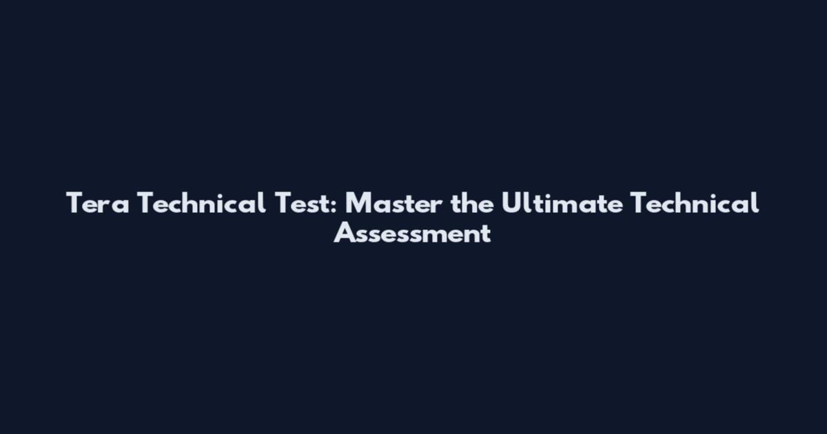 Tera Technical Test: Master the Ultimate Technical Assessment
