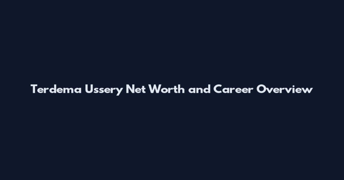 Terdema Ussery Net Worth and Career Overview