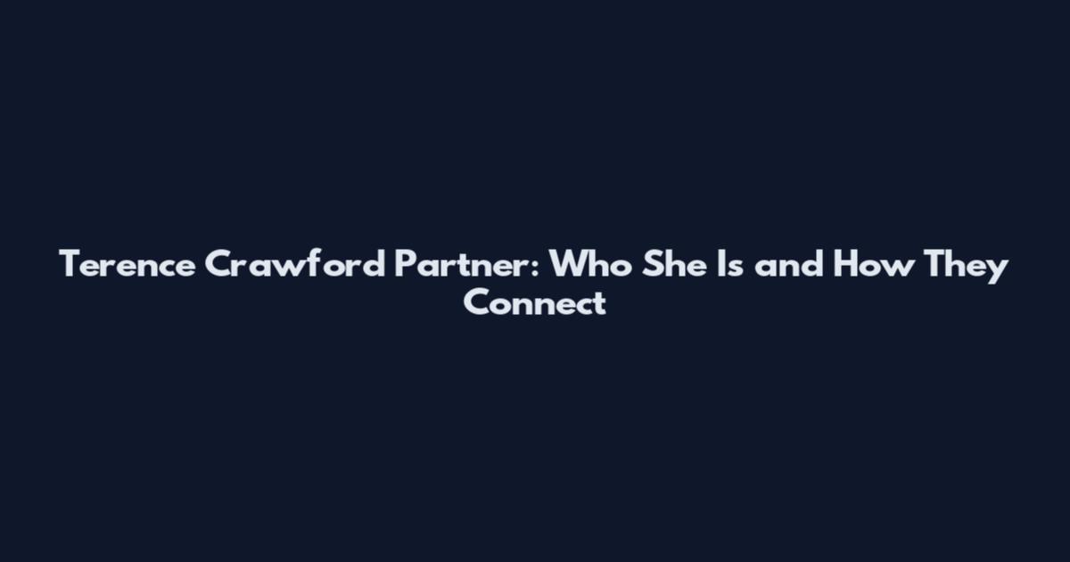 Terence Crawford Partner: Who She Is and How They Connect