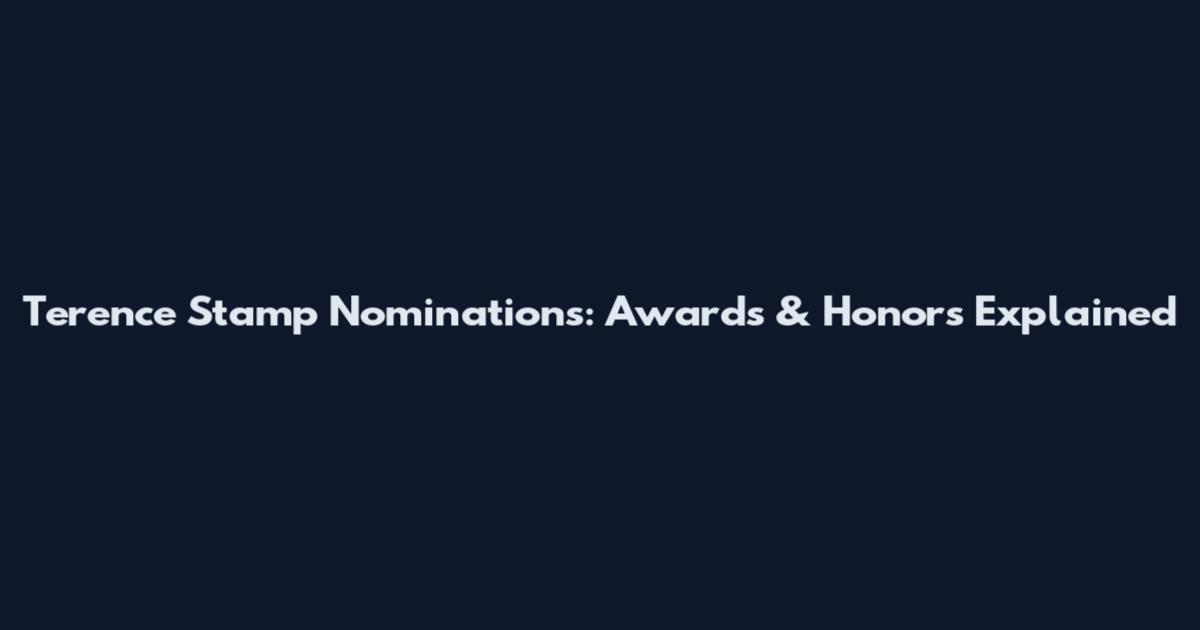 Terence Stamp Nominations: Awards & Honors Explained