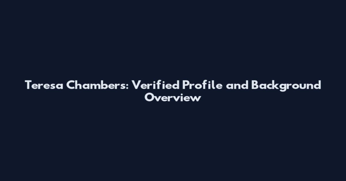 Teresa Chambers: Verified Profile and Background Overview