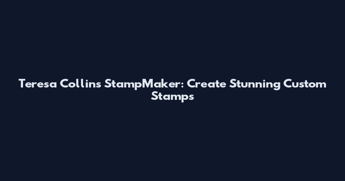 Teresa Collins StampMaker: Create Stunning Custom Stamps