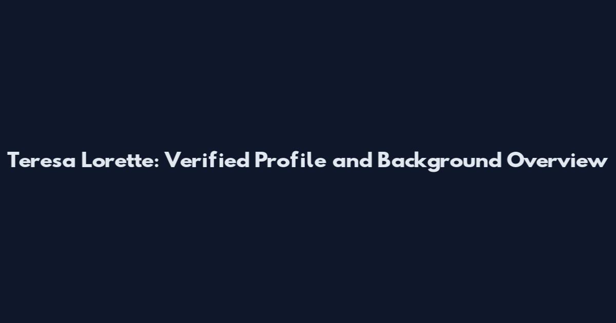 Teresa Lorette: Verified Profile and Background Overview