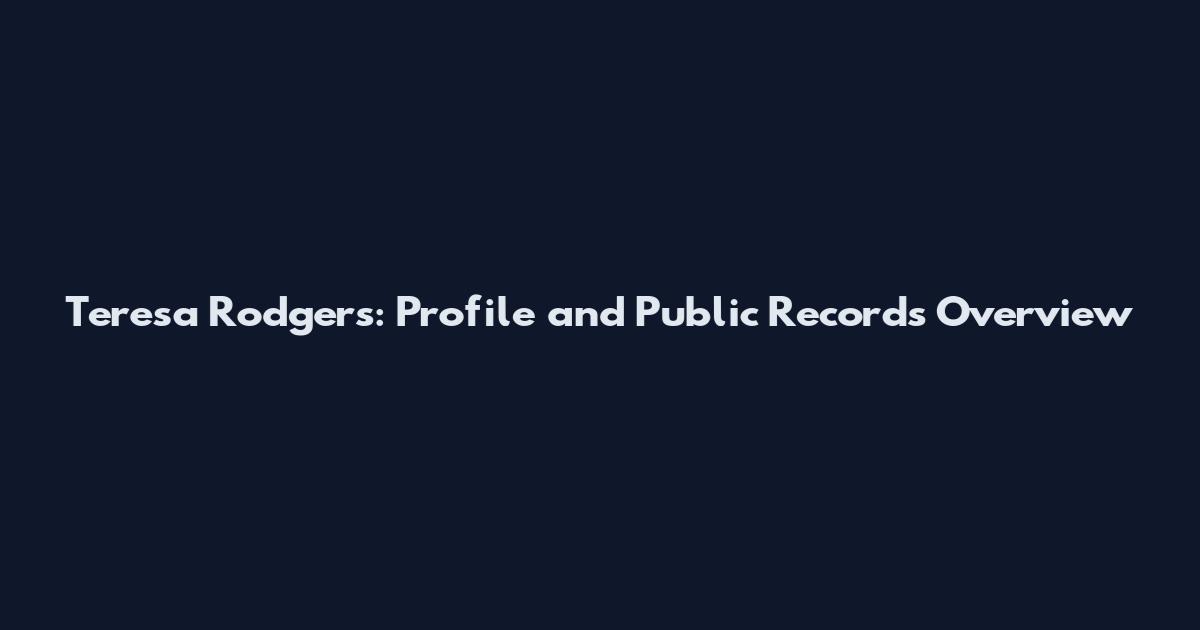 Teresa Rodgers: Profile and Public Records Overview