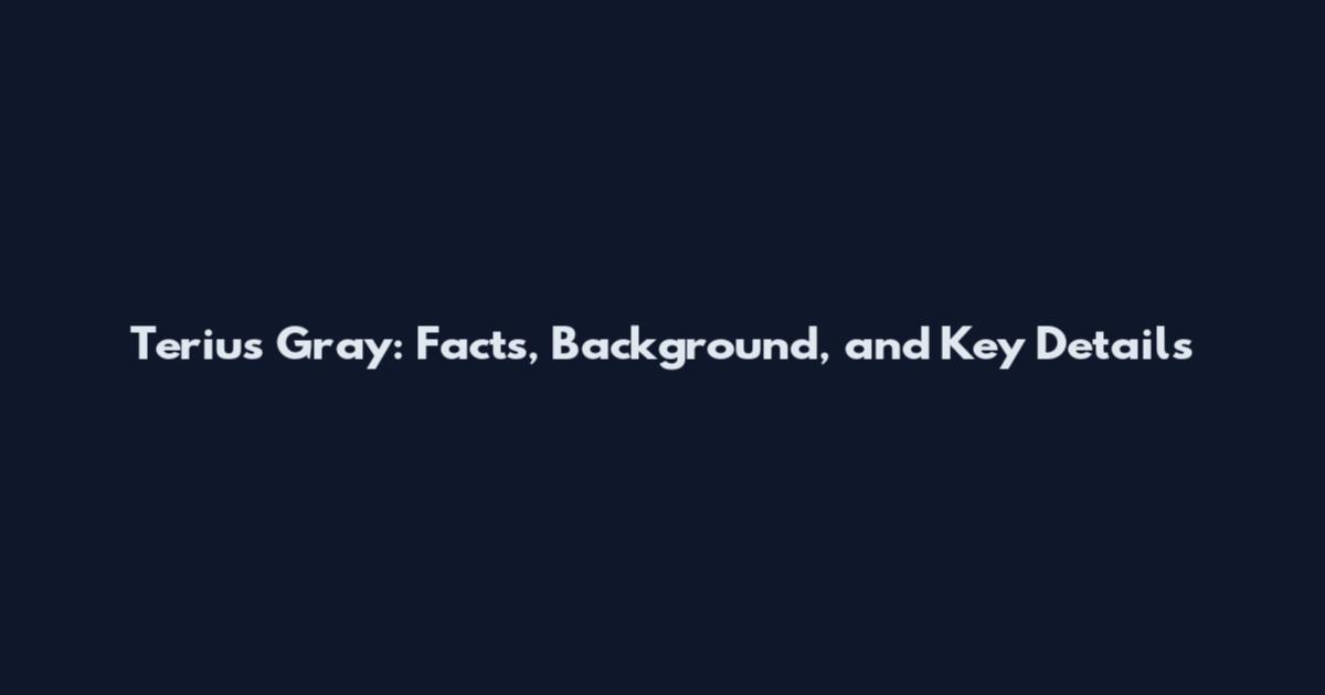 Terius Gray: Facts, Background, and Key Details