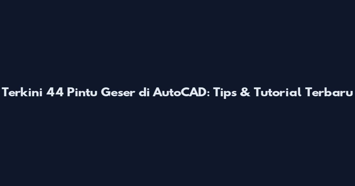 Terkini 44 Pintu Geser di AutoCAD: Tips & Tutorial Terbaru
