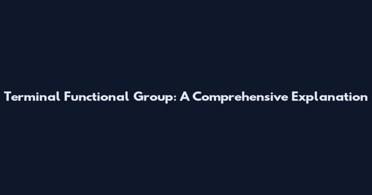 Terminal Functional Group: A Comprehensive Explanation