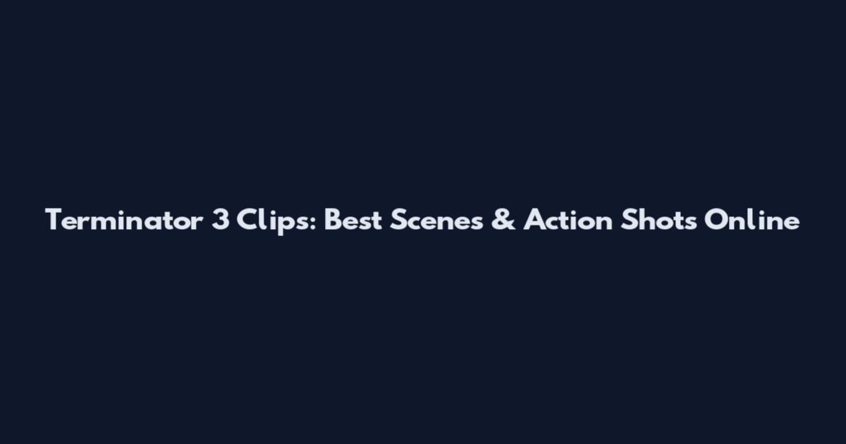 Terminator 3 Clips: Best Scenes & Action Shots Online