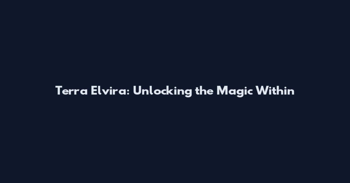 Terra Elvira: Unlocking the Magic Within