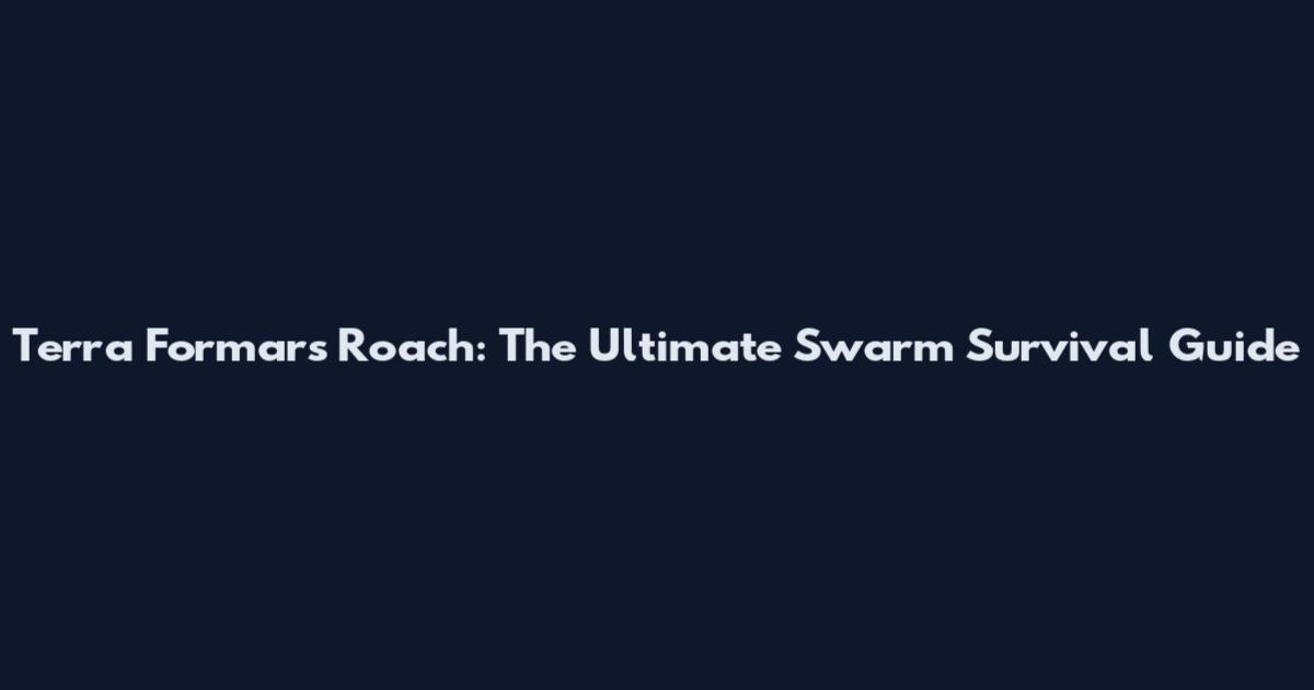 Terra Formars Roach: The Ultimate Swarm Survival Guide