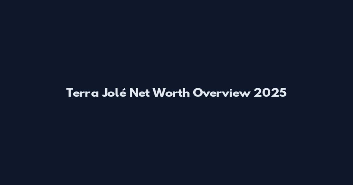 Terra Jolé Net Worth Overview 2025