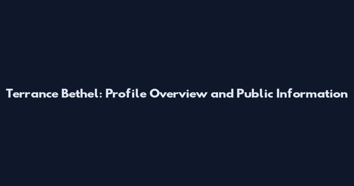 Terrance Bethel: Profile Overview and Public Information