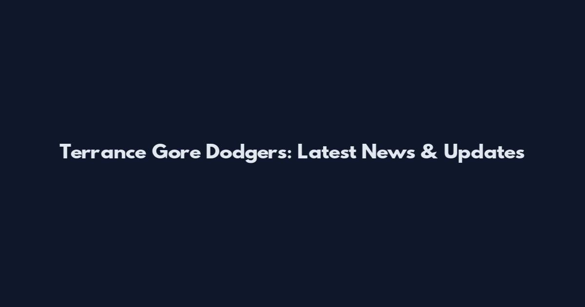 Terrance Gore Dodgers: Latest News & Updates