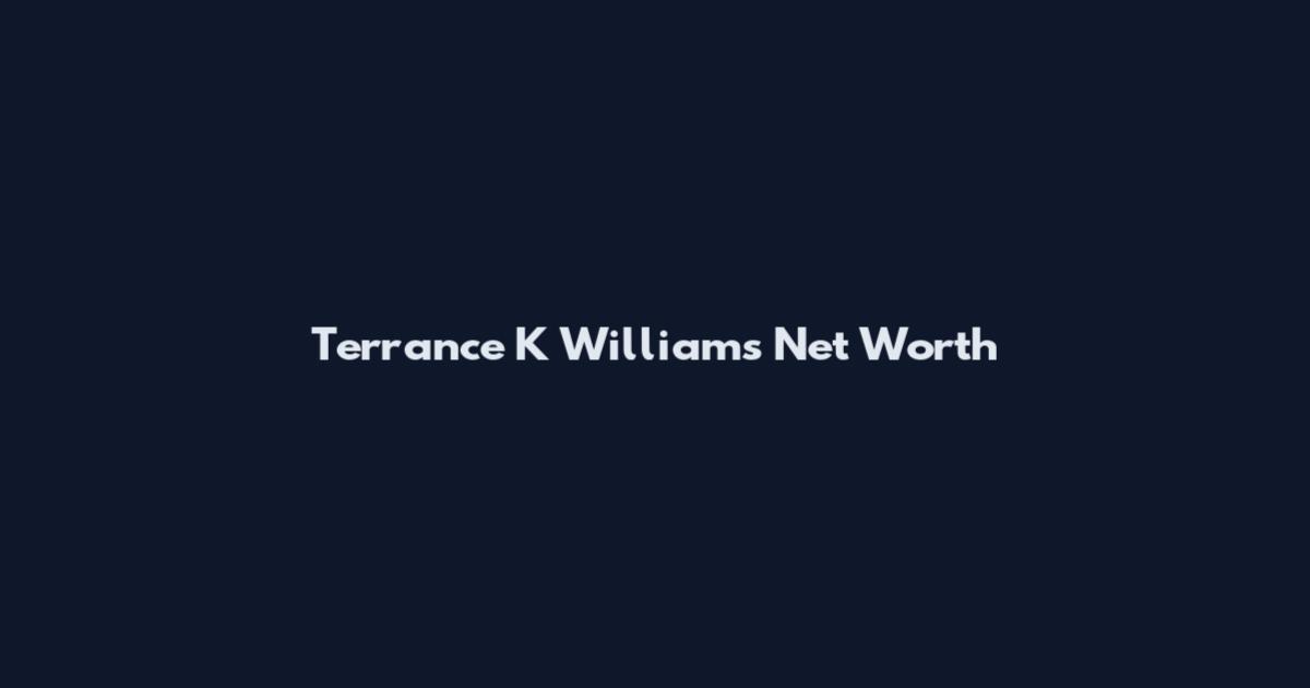 Terrance K Williams Net Worth