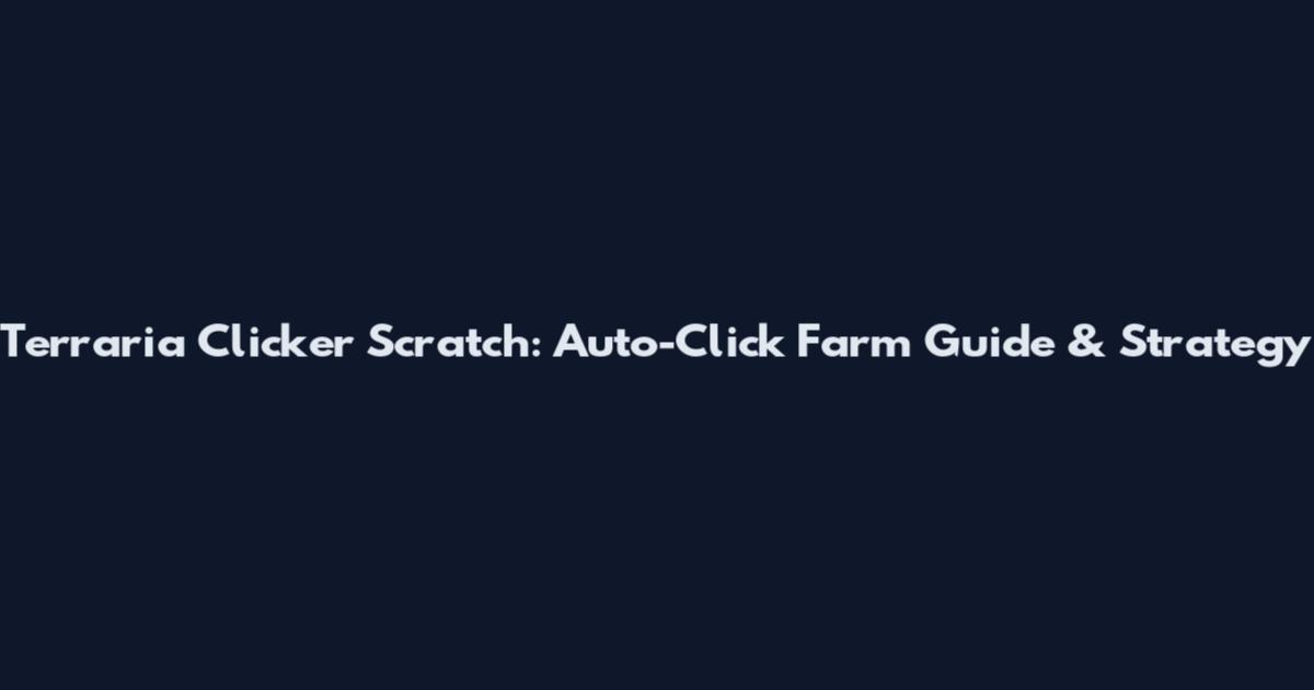 Terraria Clicker Scratch: Auto-Click Farm Guide & Strategy