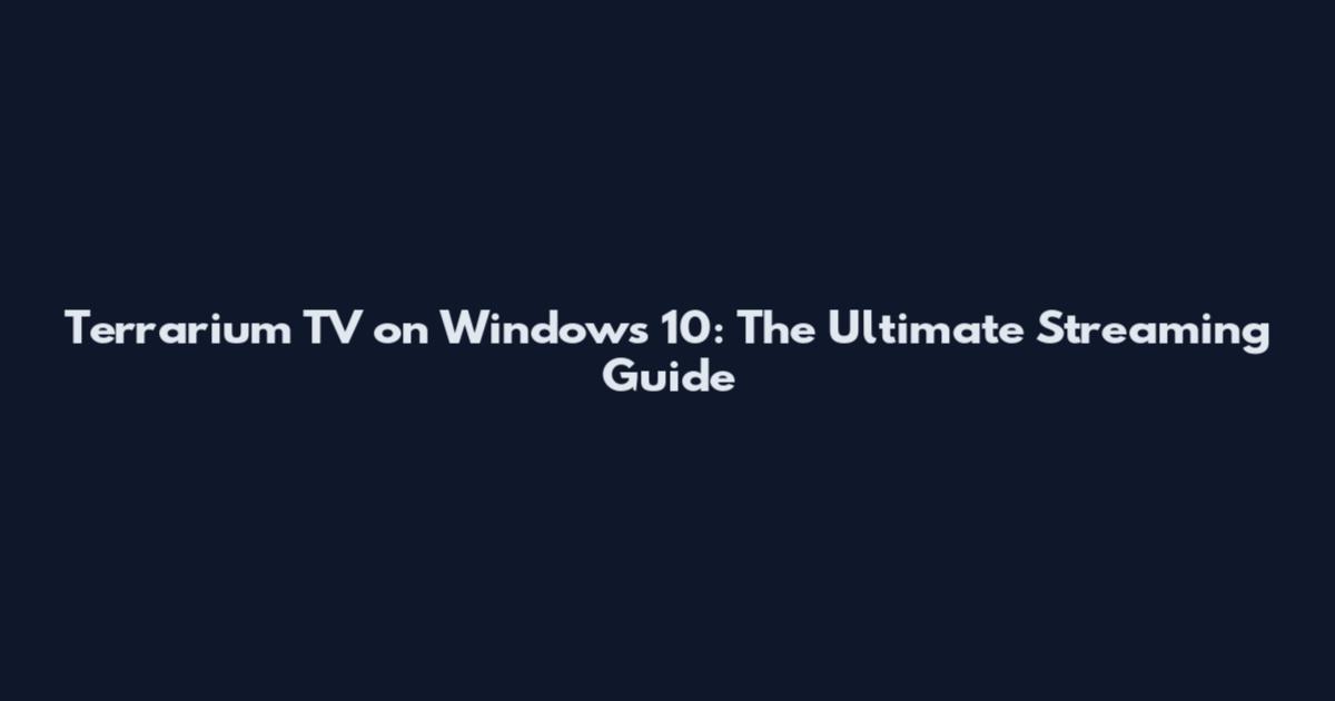 Terrarium TV on Windows 10: The Ultimate Streaming Guide
