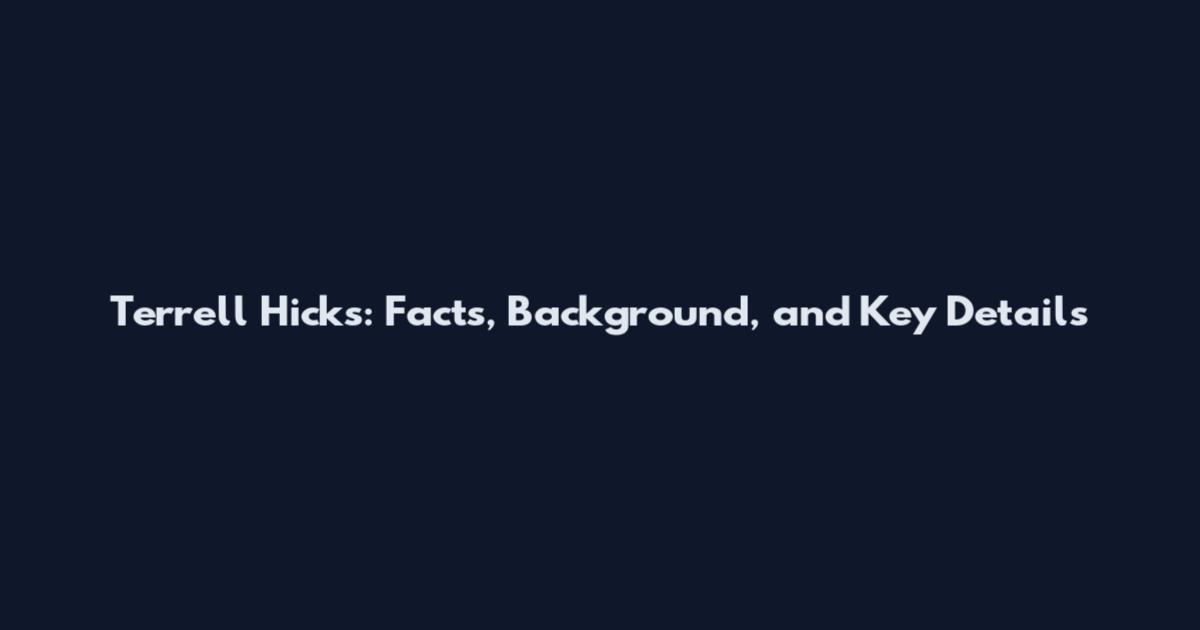 Terrell Hicks: Facts, Background, and Key Details