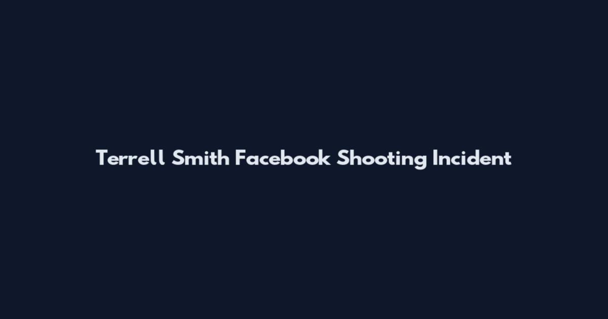 Terrell Smith Facebook Shooting Incident