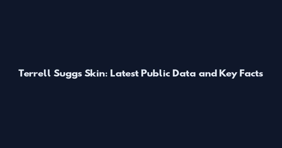 Terrell Suggs Skin: Latest Public Data and Key Facts