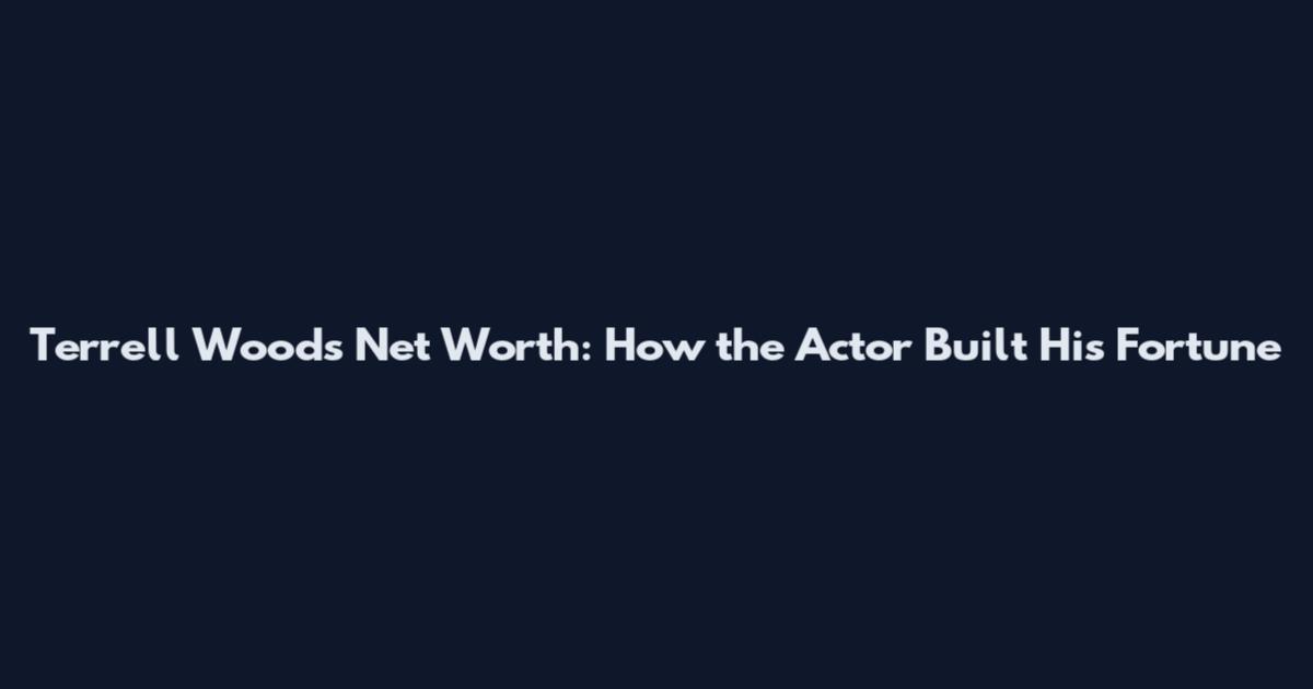 Terrell Woods Net Worth: How the Actor Built His Fortune