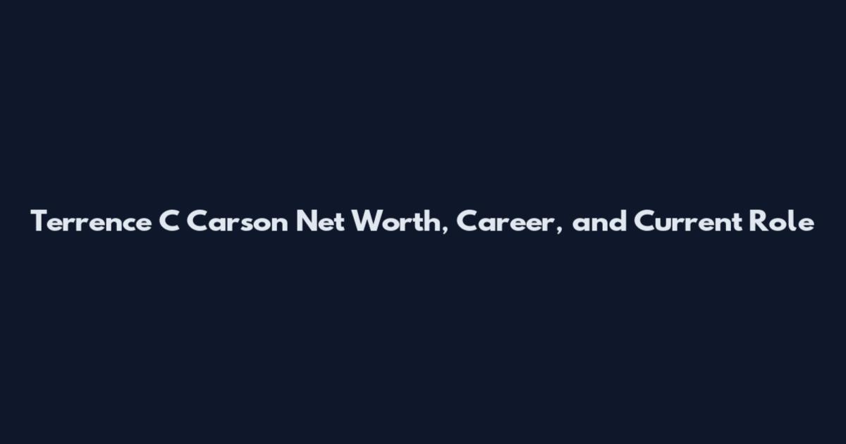 Terrence C Carson Net Worth, Career, and Current Role