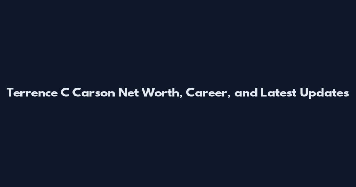 Terrence C Carson Net Worth, Career, and Latest Updates