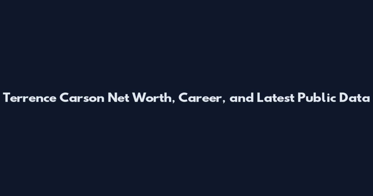 Terrence Carson Net Worth, Career, and Latest Public Data
