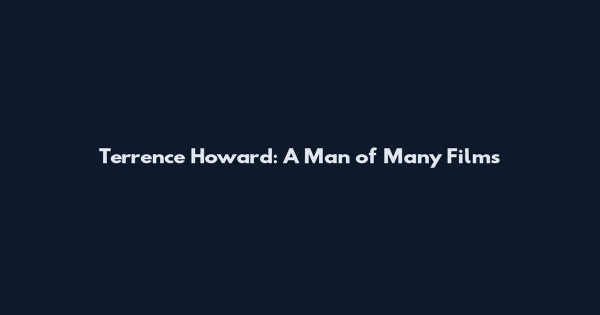 Terrence Howard: A Man of Many Films