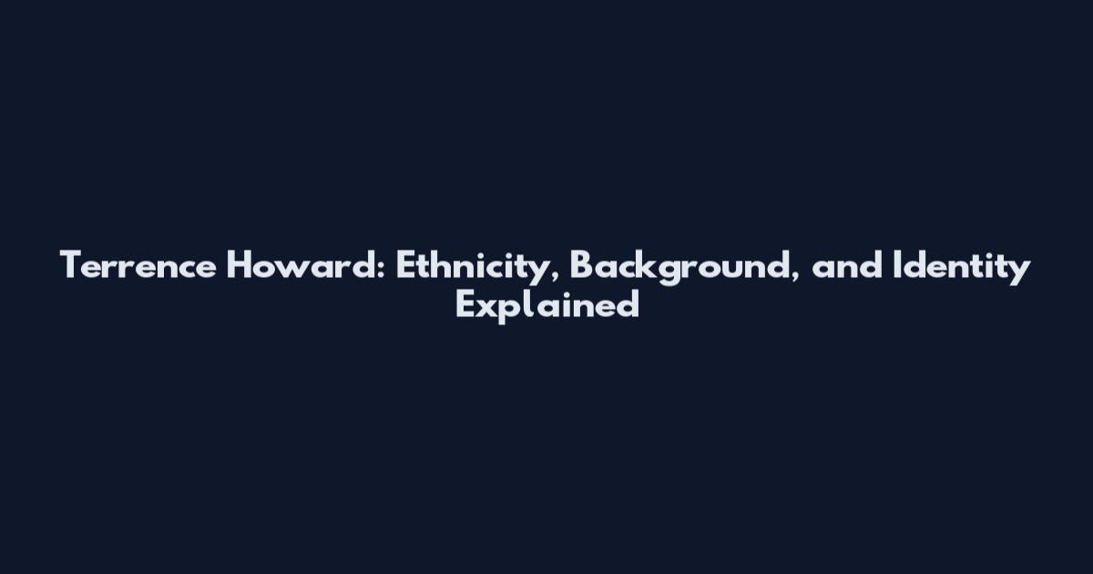 Terrence Howard: Ethnicity, Background, and Identity Explained