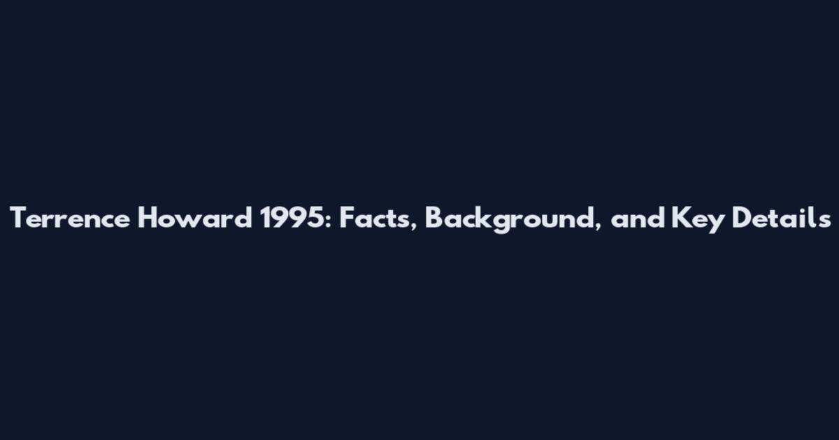Terrence Howard 1995: Facts, Background, and Key Details