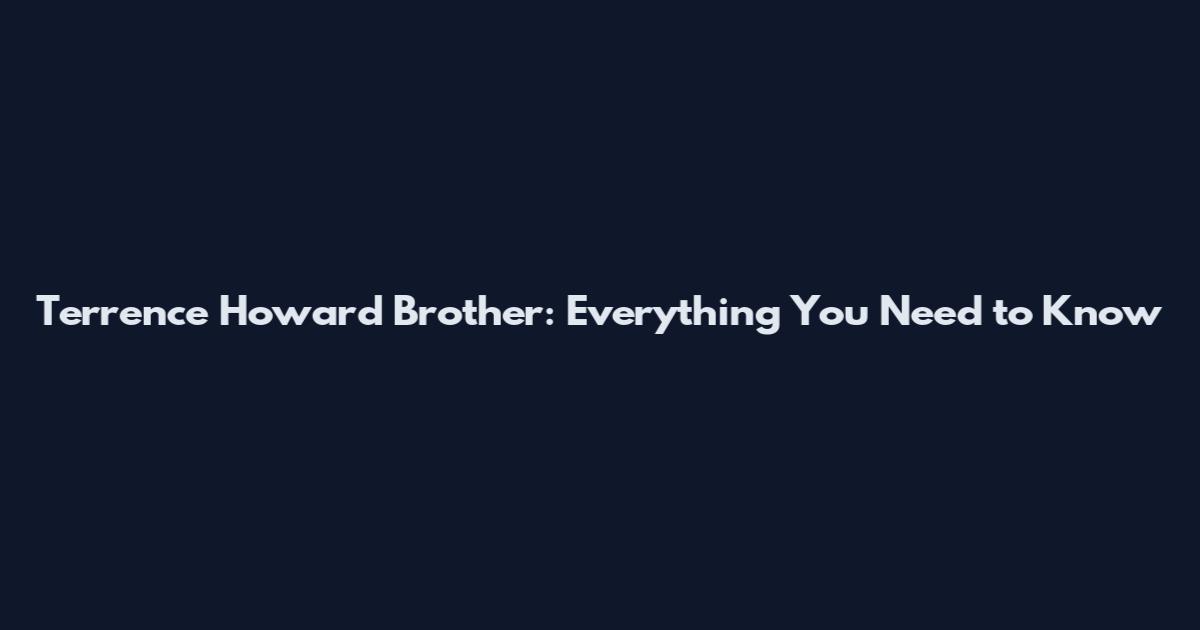 Terrence Howard Brother: Everything You Need to Know