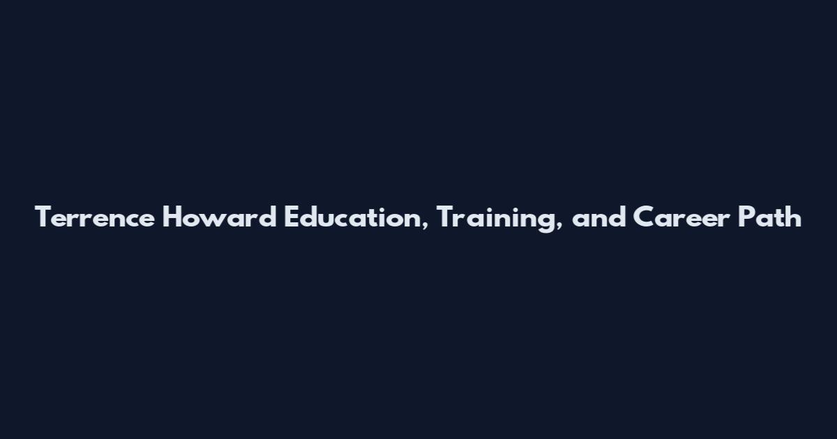 Terrence Howard Education, Training, and Career Path